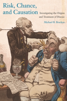 Risk, Chance, and Causation : Investigating the Origins and Treatment of Disease, Paperback / softback Book Risk, Chance, and Causation : Investigating the Origins and Treatment of Disease, Paperback / softback Book