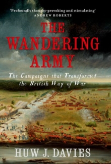 The Wandering Army : The Campaigns that Transformed the British Way of War