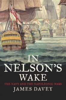 In Nelson's Wake : The Navy and the Napoleonic Wars, EPUB eBook In Nelson's Wake : The Navy and the Napoleonic Wars, EPUB eBook