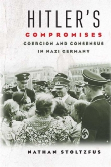 Hitler's Compromises : Coercion and Consensus in Nazi Germany, Hardback Book Hitler's Compromises : Coercion and Consensus in Nazi Germany, Hardback Book