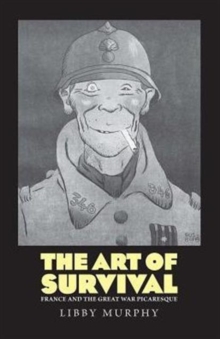 The Art of Survival : France and the Great War Picaresque, Hardback Book The Art of Survival : France and the Great War Picaresque, Hardback Book