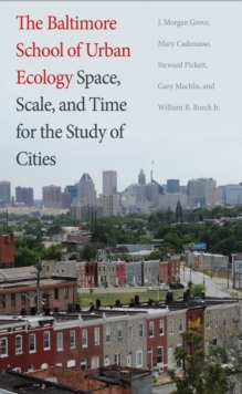 The Baltimore School of Urban Ecology : Space, Scale, and Time for the Study of Cities, EPUB eBook The Baltimore School of Urban Ecology : Space, Scale, and Time for the Study of Cities, EPUB eBook