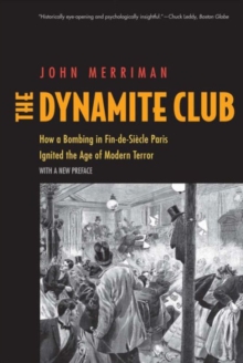 The Dynamite Club : How a Bombing in Fin-de-Siecle Paris Ignited the Age of Modern Terror, Paperback Book The Dynamite Club : How a Bombing in Fin-de-Siecle Paris Ignited the Age of Modern Terror, Paperback Book