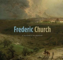 Frederic Church : A Painter's Pilgrimage, Paperback / softback Book Frederic Church : A Painter's Pilgrimage, Paperback / softback Book