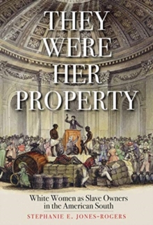 They Were Her Property : White Women as Slave Owners in the American South, Hardback Book They Were Her Property : White Women as Slave Owners in the American South, Hardback Book
