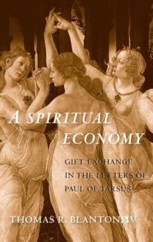 A Spiritual Economy : Gift Exchange in the Letters of Paul of Tarsus, Hardback Book A Spiritual Economy : Gift Exchange in the Letters of Paul of Tarsus, Hardback Book
