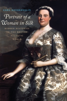 Portrait of a Woman in Silk : Hidden Histories of the British Atlantic World, EPUB eBook Portrait of a Woman in Silk : Hidden Histories of the British Atlantic World, EPUB eBook