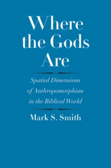 Where the Gods Are : Spatial Dimensions of Anthropomorphism in the Biblical World, EPUB eBook Where the Gods Are : Spatial Dimensions of Anthropomorphism in the Biblical World, EPUB eBook