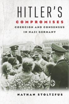 Hitler's Compromises : Coercion and Consensus in Nazi Germany, EPUB eBook Hitler's Compromises : Coercion and Consensus in Nazi Germany, EPUB eBook