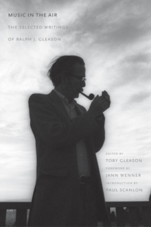 Music in the Air : The Selected Writings of Ralph J. Gleason, EPUB eBook Music in the Air : The Selected Writings of Ralph J. Gleason, EPUB eBook