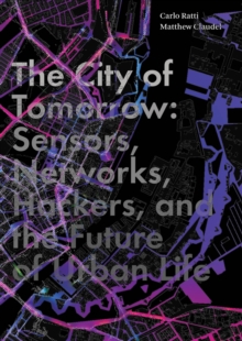 The City of Tomorrow : Sensors, Networks, Hackers, and the Future of Urban Life, EPUB eBook The City of Tomorrow : Sensors, Networks, Hackers, and the Future of Urban Life, EPUB eBook