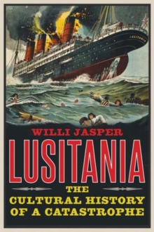 Lusitania : The Cultural History of a Catastrophe, Hardback Book Lusitania : The Cultural History of a Catastrophe, Hardback Book