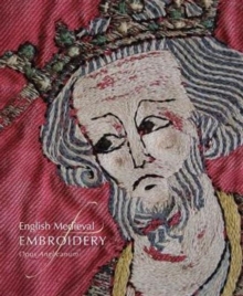 English Medieval Embroidery : Opus Anglicanum, Hardback Book English Medieval Embroidery : Opus Anglicanum, Hardback Book