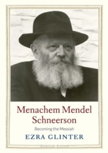 Menachem Mendel Schneerson : Becoming The Messiah