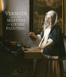 Vermeer and the Masters of Genre Painting : Inspiration and Rivalry, Hardback Book Vermeer and the Masters of Genre Painting : Inspiration and Rivalry, Hardback Book