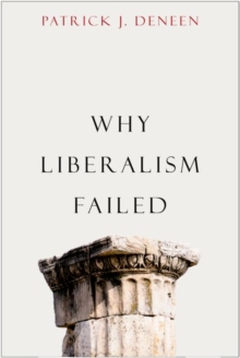 Why Liberalism Failed, Hardback Book Why Liberalism Failed, Hardback Book