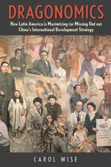 Dragonomics : How Latin America Is Maximizing (or Missing Out on) China's International Development Strategy