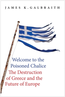 Welcome to the Poisoned Chalice : The Destruction of Greece and the Future of Europe, EPUB eBook Welcome to the Poisoned Chalice : The Destruction of Greece and the Future of Europe, EPUB eBook