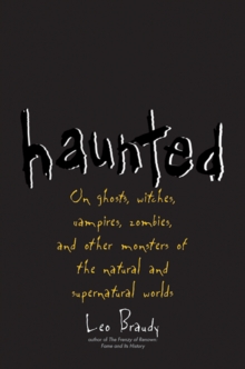 Haunted : On Ghosts, Witches, Vampires, Zombies, and Other Monsters of the Natural and Supernatural Worlds, EPUB eBook Haunted : On Ghosts, Witches, Vampires, Zombies, and Other Monsters of the Natural and Supernatural Worlds, EPUB eBook