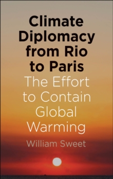 Climate Diplomacy from Rio to Paris : The Effort to Contain Global Warming