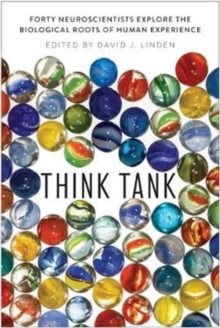 Think Tank : Forty Neuroscientists Explore the Biological Roots of Human Experience, Hardback Book Think Tank : Forty Neuroscientists Explore the Biological Roots of Human Experience, Hardback Book