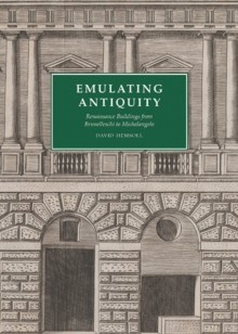 Emulating Antiquity : Renaissance Buildings from Brunelleschi to Michelangelo