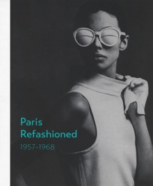 Paris Refashioned, 1957-1968, Hardback Book Paris Refashioned, 1957-1968, Hardback Book