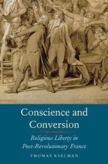 Conscience and Conversion : Religious Liberty in Post-Revolutionary France, Hardback Book Conscience and Conversion : Religious Liberty in Post-Revolutionary France, Hardback Book