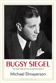 Bugsy Siegel : The Dark Side of the American Dream