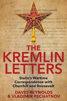 The Kremlin Letters : Stalin's Wartime Correspondence with Churchill and Roosevelt, Hardback Book The Kremlin Letters : Stalin's Wartime Correspondence with Churchill and Roosevelt, Hardback Book