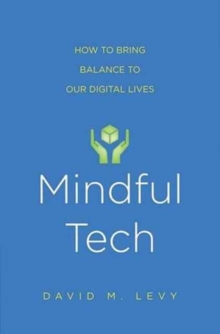 Mindful Tech : How to Bring Balance to Our Digital Lives, Paperback Book Mindful Tech : How to Bring Balance to Our Digital Lives, Paperback Book