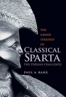The Grand Strategy of Classical Sparta : The Persian Challenge, Paperback Book The Grand Strategy of Classical Sparta : The Persian Challenge, Paperback Book