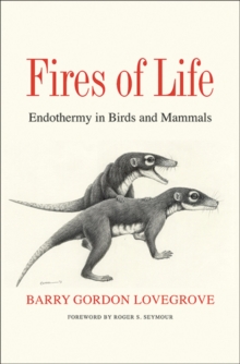 Fires of Life : Endothermy in Birds and Mammals