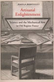Artisanal Enlightenment : Science and the Mechanical Arts in Old Regime France, Hardback Book Artisanal Enlightenment : Science and the Mechanical Arts in Old Regime France, Hardback Book