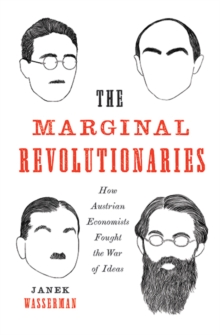 The Marginal Revolutionaries : How Austrian Economists Fought the War of Ideas, Hardback Book The Marginal Revolutionaries : How Austrian Economists Fought the War of Ideas, Hardback Book