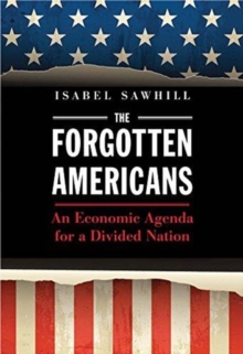 The Forgotten Americans : An Economic Agenda for a Divided Nation, Hardback Book The Forgotten Americans : An Economic Agenda for a Divided Nation, Hardback Book