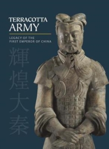 Terracotta Army : Legacy of the First Emperor of China, Hardback Book Terracotta Army : Legacy of the First Emperor of China, Hardback Book