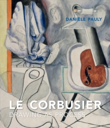 Le Corbusier : Drawing as Process