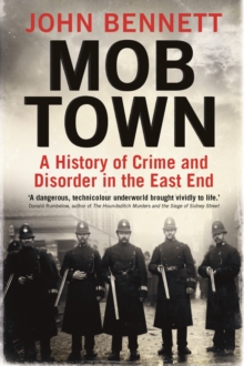 Mob Town : A History of Crime and Disorder in the East End