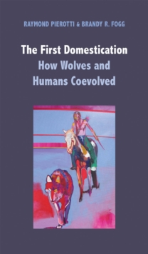 The First Domestication : How Wolves and Humans Coevolved, EPUB eBook The First Domestication : How Wolves and Humans Coevolved, EPUB eBook