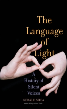 The Language of Light : A History of Silent Voices, EPUB eBook The Language of Light : A History of Silent Voices, EPUB eBook