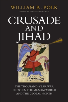 Crusade and Jihad : The Thousand-Year War Between the Muslim World and the Global North, EPUB eBook Crusade and Jihad : The Thousand-Year War Between the Muslim World and the Global North, EPUB eBook