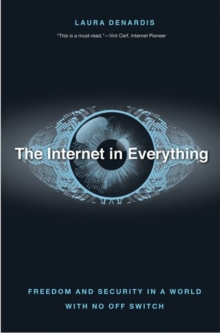 The Internet in Everything : Freedom and Security in a World with No Off Switch, Hardback Book The Internet in Everything : Freedom and Security in a World with No Off Switch, Hardback Book