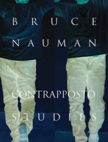Bruce Nauman : Contrapposto Studies, Hardback Book Bruce Nauman : Contrapposto Studies, Hardback Book