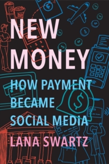 New Money : How Payment Became Social Media