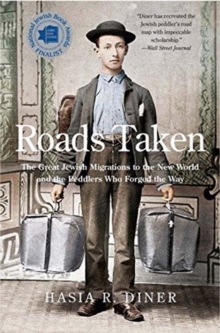 Roads Taken : The Great Jewish Migrations to the New World and the Peddlers Who Forged the Way, Paperback / softback Book Roads Taken : The Great Jewish Migrations to the New World and the Peddlers Who Forged the Way, Paperback / softback Book