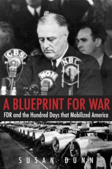 A Blueprint for War : FDR and the Hundred Days That Mobilized America, EPUB eBook A Blueprint for War : FDR and the Hundred Days That Mobilized America, EPUB eBook