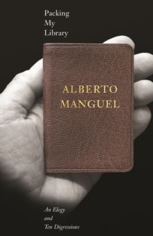Packing My Library : An Elegy and Ten Digressions, EPUB eBook Packing My Library : An Elegy and Ten Digressions, EPUB eBook