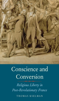 Conscience and Conversion : Religious Liberty in Post-Revolutionary France, EPUB eBook Conscience and Conversion : Religious Liberty in Post-Revolutionary France, EPUB eBook
