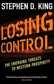 Losing Control : The Emerging Threats to Western Prosperity, Paperback / softback Book Losing Control : The Emerging Threats to Western Prosperity, Paperback / softback Book